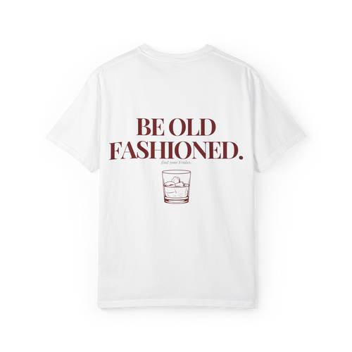 Be Old Fashioned Tee White - back graphic view